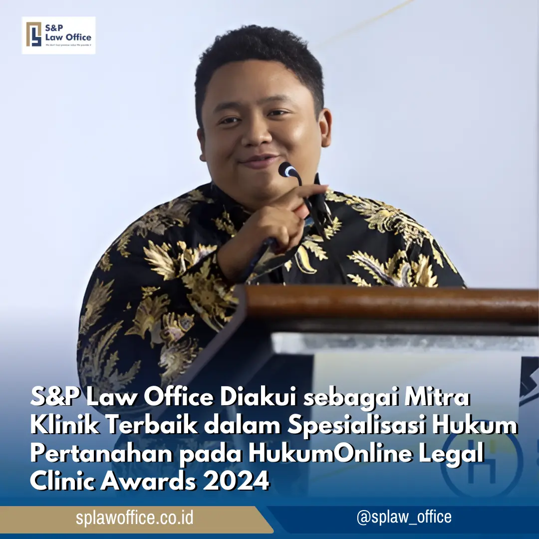 S&P Law Office Diakui sebagai Mitra Klinik Terbaik dalam Spesialisasi Hukum Pertanahan pada HukumOnline Legal Clinic Awards 2024