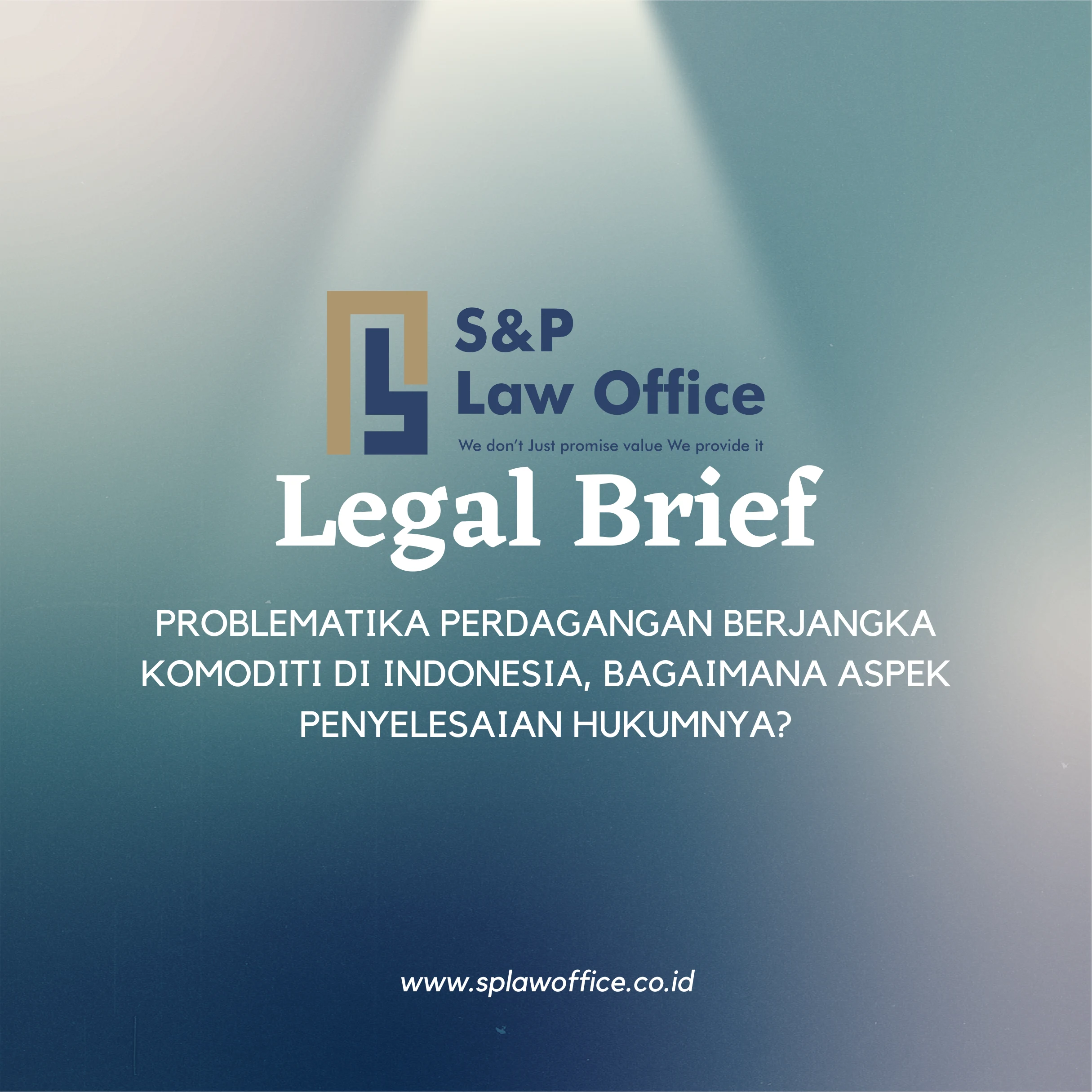 Problematika Perdagangan Berjangka Komoditi di Indonesia Bagaimana Aspek Penyelesaian Hukumnya | SP Law Office